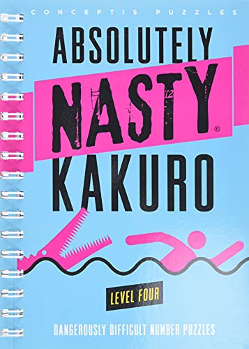 Absolutely Nasty Kakuro Level Four: Dangerously Difficult Number Puzzles (Absolutely Nasty(r))