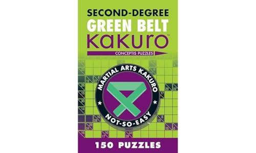 Second-Degree Green Belt Kakuro: Conceptis Puzzles (Martial Arts Puzzles Series)