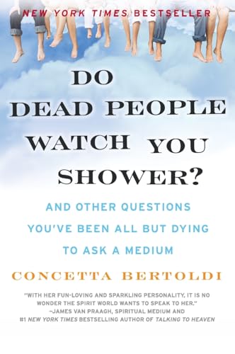 Do Dead People Watch You Shower?: And Other Questions You've Been All but Dying to Ask a Medium