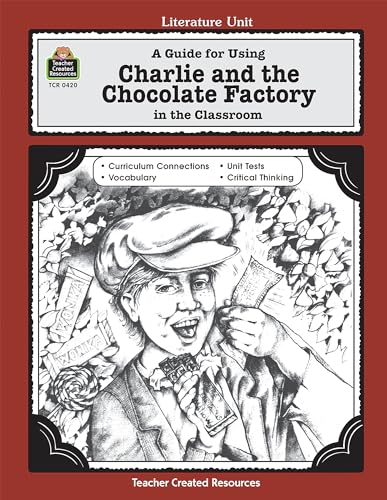 A Guide for Using Charlie & the Chocolate Factory in the Classroom: A Guide for Using in the Classroom (Literature Unit (Teacher Created Materials)) (Literature Units) von Teacher Created Resources