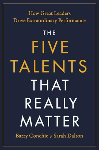 The Five Talents That Really Matter: How Great Leaders Drive Extraordinary Performance von John Murray Business