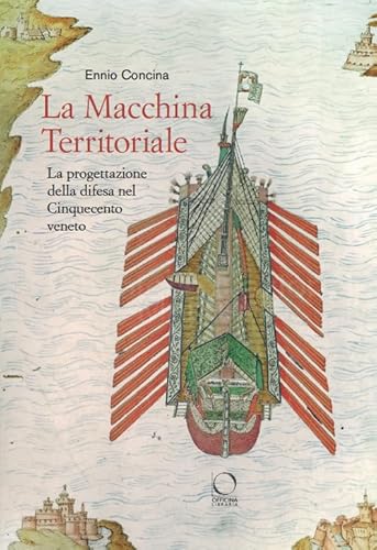 La macchina territoriale. La progettazione della difesa nel Cinquecento veneto (Arco) von Officina Libraria