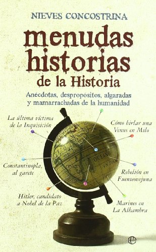 Menudas historias de la historia : anécdotas, despropósitos, algaradas y mamarrachadas de la humanidad