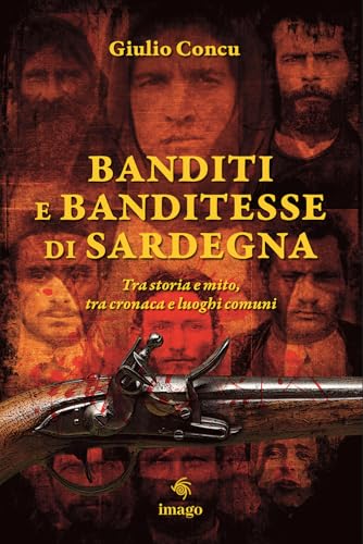Banditi e banditesse di Sardegna. Tra storia e mito, tra cronaca e luoghi comuni (La memoria visiva) von Imago