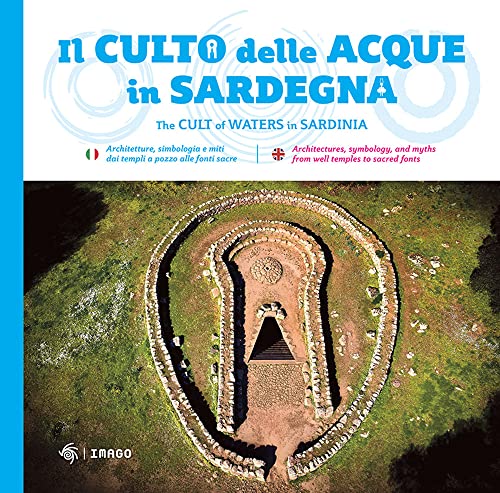 Il culto della acque in Sardegna-The cult of waters in Sardinia. Ediz. bilingue (La memoria visiva)