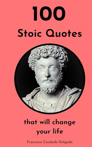 100 Stoic Quotes that will change your life: How to be a Stoic: Collection of quotes by Marcus Aurelius, Seneca and Epictetus ("Voces del Mundo: 100 Frases Célebres de Todas las Culturas") von Independently published