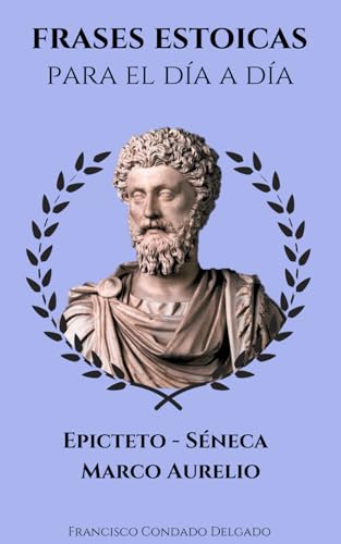 Frases Estoicas para el día a día: Reflexiona con las citas de Epicteto Séneca y Marco Aurelio ("Voces del Mundo: 100 Frases Célebres de Todas las Culturas") von Independently published