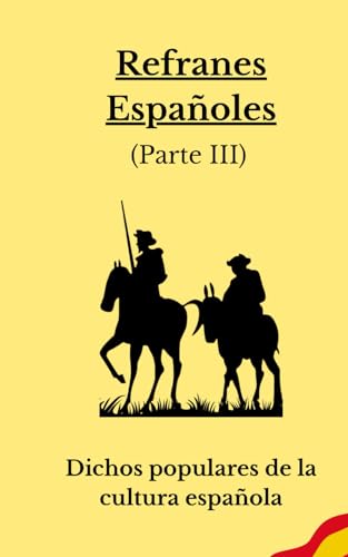 Refranes españoles:: Dichos proverbios y citas populares del pasado a hoy (Parte III) von Independently published