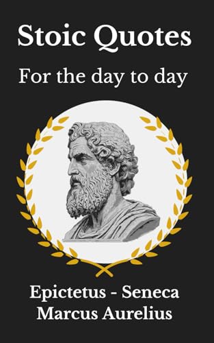 Stoic phrases for everyday life: reflect with phrases and quotes from Epictetus, Seneca and Marcus Aurelius ("Voces del Mundo: 100 Frases Célebres de Todas las Culturas") von Independently published