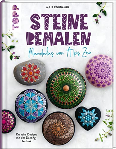 Steine bemalen. Mandalas von A bis Zen. Kreative Designs mit der Dotting-Technik: Mit Lernvorlagen zum Download von @mandalasbymaja - für das perfekte individuelle Design Steine bemalen. Mandalas von A bis Zen. Kreative Designs mit der Dotting-Technik: Mit Lernvorlagen zum Download von @mandalasbymaja - für das perfekte individuelle Design