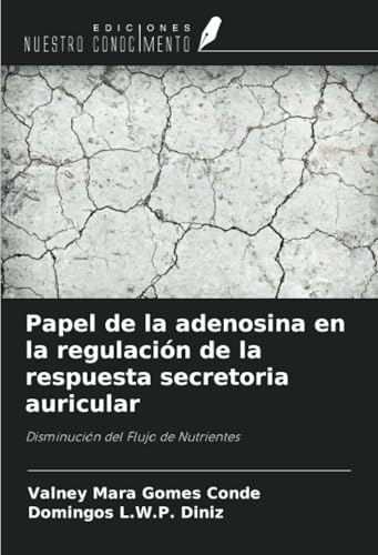 Papel de la adenosina en la regulación de la respuesta secretoria auricular: Disminución del Flujo de Nutrientes von Ediciones Nuestro Conocimiento