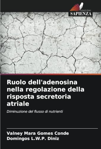 Ruolo dell'adenosina nella regolazione della risposta secretoria atriale: Diminuzione del flusso di nutrienti von Edizioni Sapienza
