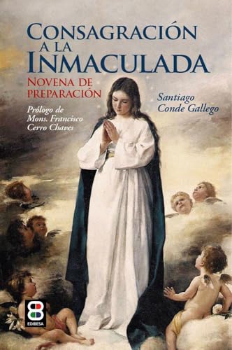 Consagración a la Inmaculada: Novena de preparación (Sacramentos, pastoral, catequesis) von EDIBESA