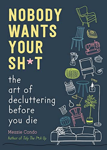 Nobody Wants Your Sh*t: The Art of Decluttering Before You Die von Skyhorse