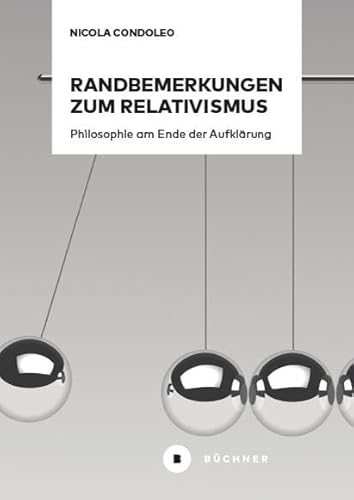 Randbemerkungen zum Relativismus: Philosophie am Ende der Aufklärung von Büchner-Verlag