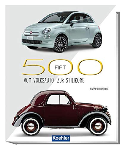 Fiat 500: Vom Volksauto zur Stilikone von Koehlers Verlagsgesells.