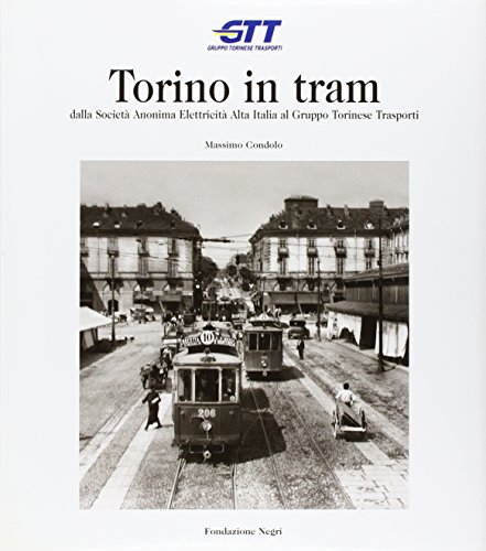 Torino in tram. Dalla Società anonima elettricità alta Italia al Gruppo torinese trasporti