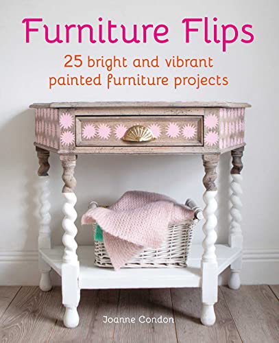 Furniture Flips: 25 Bright and Vibrant Painted Furniture Projects von Ryland Peters & Small