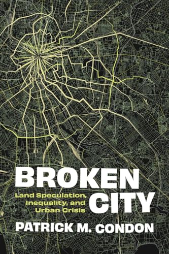 Broken City: Land Speculation, Inequality, and Urban Crisis Broken City: Land Speculation, Inequality, and Urban Crisis von University of British Columbia Press