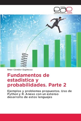 Fundamentos de estadistica y probabilidades. Parte 2: Ejemplos y problemas propuestos. Uso de Python y R. Anexo con un estenso desarrollo de estos lenguajes von Editorial Académica Española