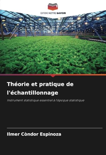 Théorie et pratique de l'échantillonnage: Instrument statistique essentiel à l’époque statistique von Editions Notre Savoir