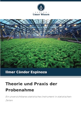Theorie und Praxis der Probenahme: Ein unverzichtbares statistisches Instrument in statistischen Zeiten von Verlag Unser Wissen