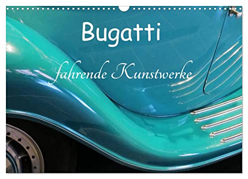 Bugatti - fahrende Kunstwerke (Wandkalender 2024 DIN A3 quer), CALVENDO Monatskalender von CALVENDO