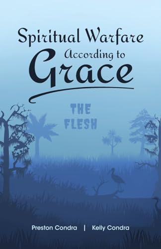 Spiritual Warfare According to Grace: The Flesh von Sufficient Word Publishing