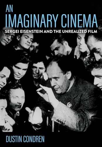An Imaginary Cinema: Sergei Eisenstein and the Unrealized Film von Cornell University Press