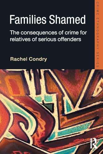 Families Shamed: The Consequences of Crime for Relatives of Serious Offenders (Routledge Advances in Ethnography) von Willan Publishing (UK)