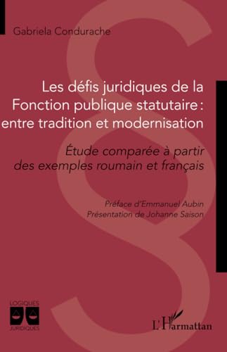 Les défis juridiques de la Fonction publique statutaire : entre tradition et modernisation: Etude comparée à partir des exemples roumain et français
