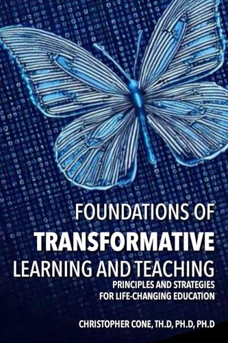 Foundations of Transformative Learning and Teaching: Principles and Strategies for Life-Changing Education von Agathon University Press