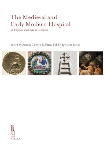 The Medieval and Early Modern Hospital: A Physical and Symbolic Space (IRCVM. Medieval cultures) von Viella