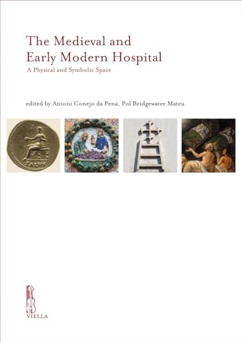 The Medieval and Early Modern Hospital: A Physical and Symbolic Space (Ircvm-medieval Cultures, 15) von Viella