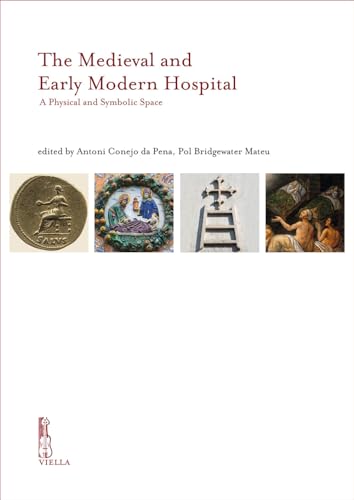 The Medieval and Early Modern Hospital: A Physical and Symbolic Space (IRCVM. Medieval cultures) von Viella