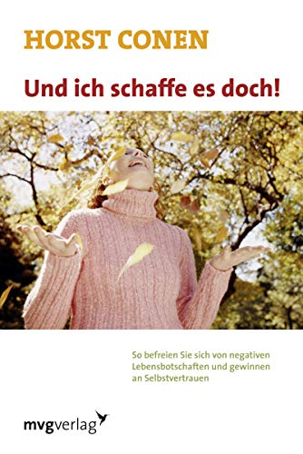 Und ich schaffe es doch: So Befreien Sie Sich Von Negativen Lebensbotschaften Und Gewinnen An Selbstvertrauen Und ich schaffe es doch: So Befreien Sie Sich Von Negativen Lebensbotschaften Und Gewinnen An Selbstvertrauen von mvg Verlag