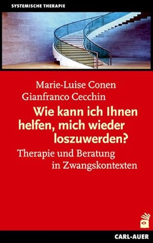 Wie kann ich Ihnen helfen, mich wieder loszuwerden?: Therapie und Beratung in Zwangskontexten