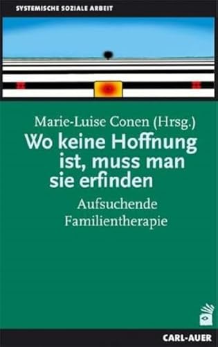 Wo keine Hoffnung ist, muss man sie erfinden: Aufsuchende Familientherapie von Carl-Auer Verlag GmbH