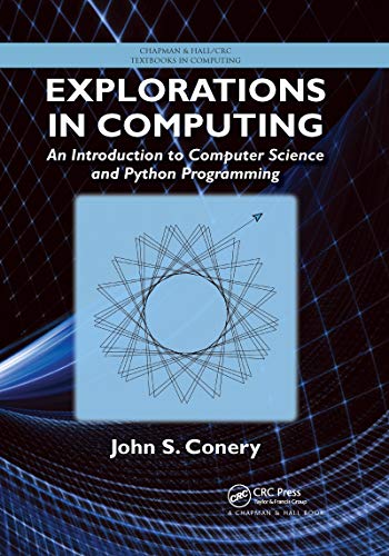 Explorations in Computing: An Introduction to Computer Science and Python Programming (Textbooks in Computing)