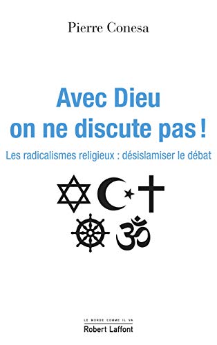 Avec Dieu, on ne discute pas ! - Les radicalismes religieux : désislamiser le débat von ROBERT LAFFONT