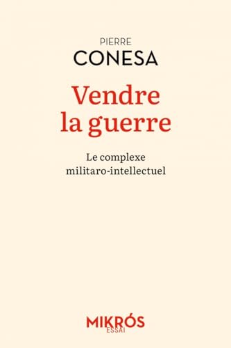 Vendre la guerre - Le complexe militaro-intellectuel von DE L AUBE