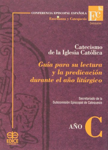 Catecismo de la Iglesia Católica : guía para su lectura y la predicación durante el año litúrgico
