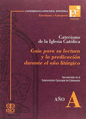 Catecismo de la iglesia católica, año A : guía para su lectura y la predicación durante el año litúrgico Catecismo de la iglesia católica, año A : guía para su lectura y la predicación durante el año litúrgico von Editorial Edice