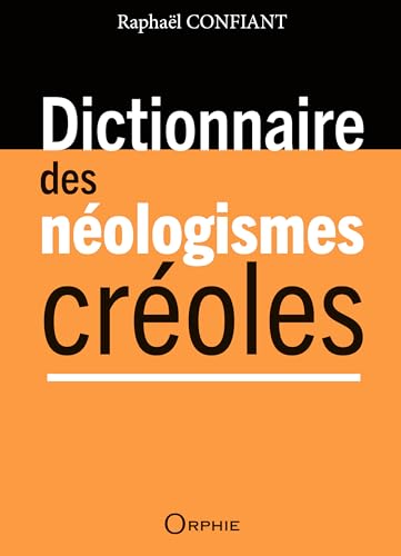 Dictionnaire des néologismes créoles von "ORPHIE"