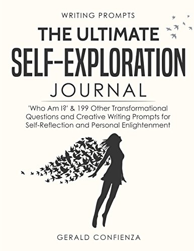 Writing Prompts: The Ultimate Self Exploration Journal. 'Who Am I?' and 199 Other Transformational Questions and Creative Writing Prompts for Self Reflection and Personal Enlightenment