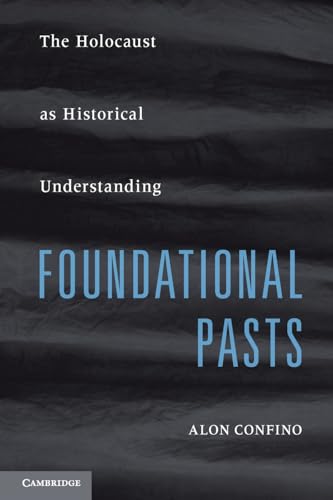 Foundational Pasts: The Holocaust as Historical Understanding von Cambridge University Press