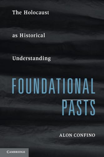 Foundational Pasts: The Holocaust as Historical Understanding von Cambridge University Press