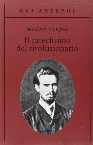 Il catechismo del rivoluzionario. Bakunin e l'affare Necaev (Gli Adelphi)