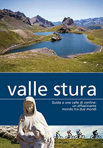Valle Stura. Guida a una valle di confine: un affascinante mondo tra due mondi von Più Eventi