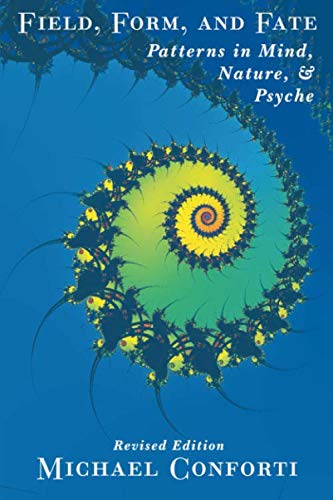 Field, Form, and Fate: Patterns in Mind, Nature, & Psyche von Fisher King Press